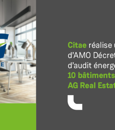 Audit énergétique, AMO Décret Tertiaire : Citae opère sur 10 bâtiments AG Real Estate