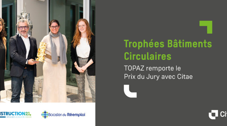 Projet TOPAZ – Citae récompensé lors des Trophées Bâtiments Circulaires