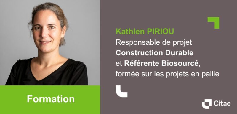 Kathlen PIRIOU, Responsable de projet Construction Durable et Référente Biosourcés chez Citae, formée sur les projets en paille