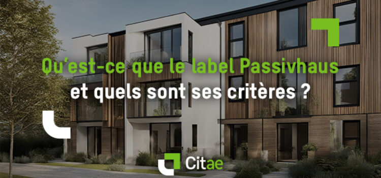 Qu’est-ce que le label Passivhaus et quels sont ses critères ?