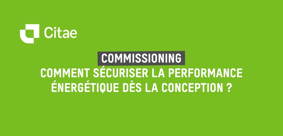 Commissioning : comment sécuriser la performance énergétique dès la conception ?