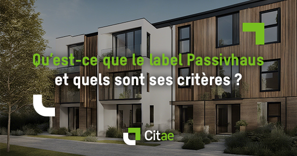 Qu&rsquo;est-ce que le label Passivhaus et quels sont ses critères ?